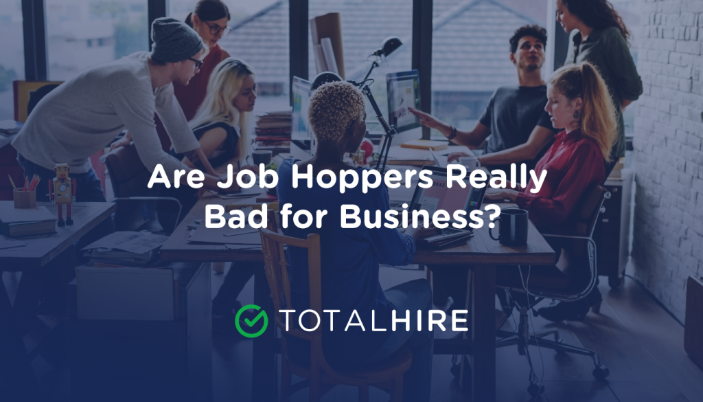 Are Job Hoppers Really Bad for Business? Total Hire