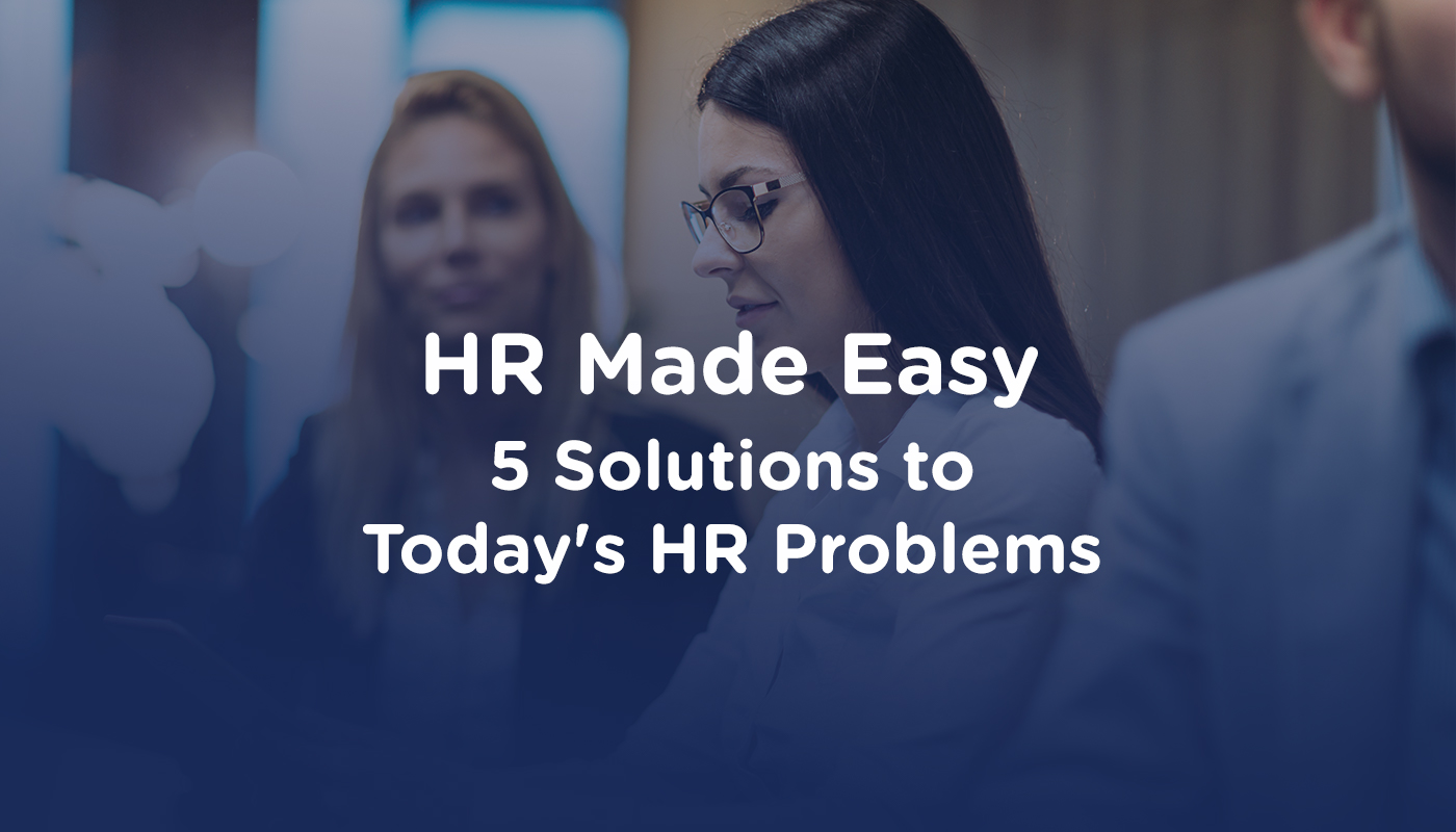 HR Made Easy: 5 Solutions to Today's HR Problems