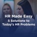 HR Made Easy: 5 Solutions to Today's HR Problems